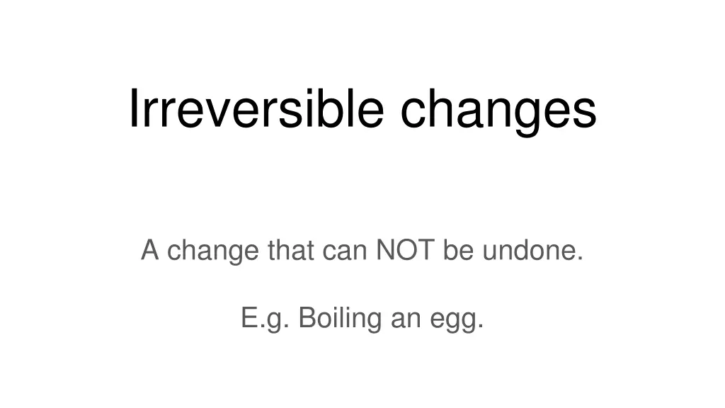 irreversible changes