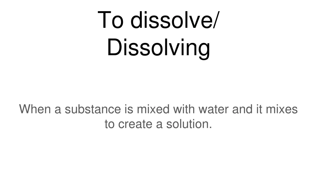 to dissolve dissolving