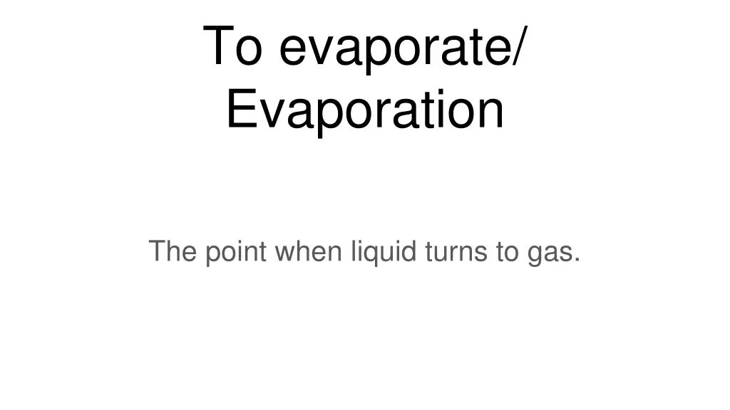 to evaporate evaporation
