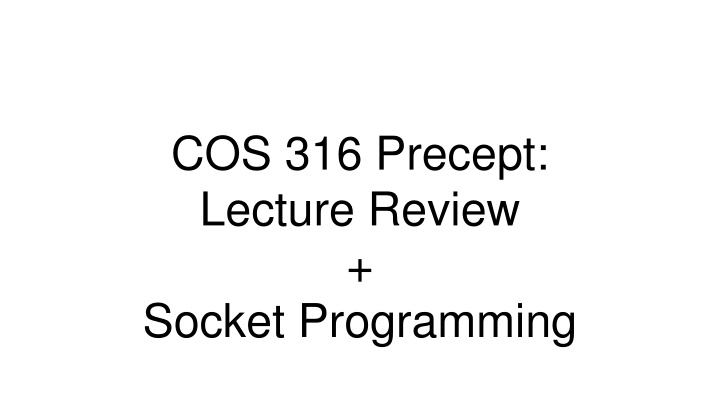 cos 316 precept lecture review socket programming