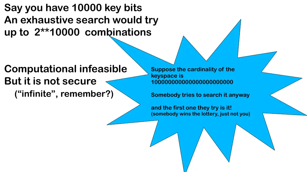 say you have 10000 key bits an exhaustive search