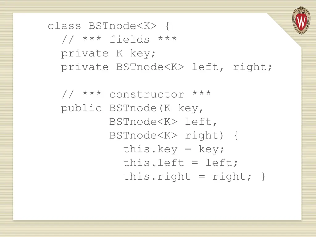 class bstnode k fields private k key private