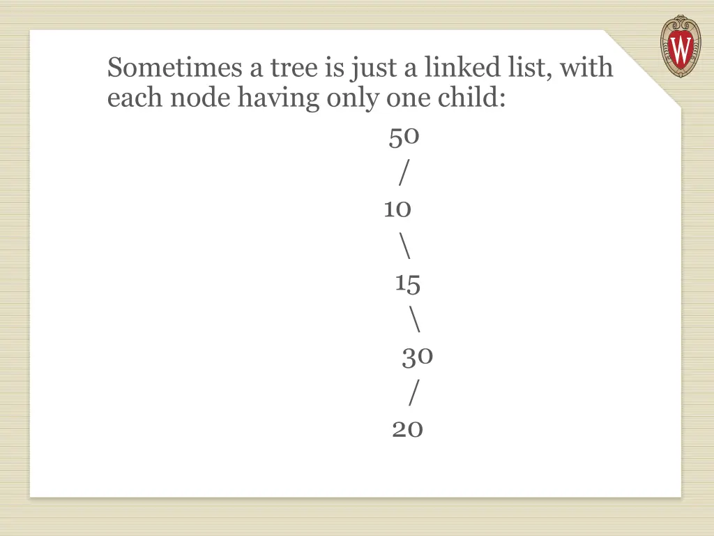 sometimes a tree is just a linked list with each