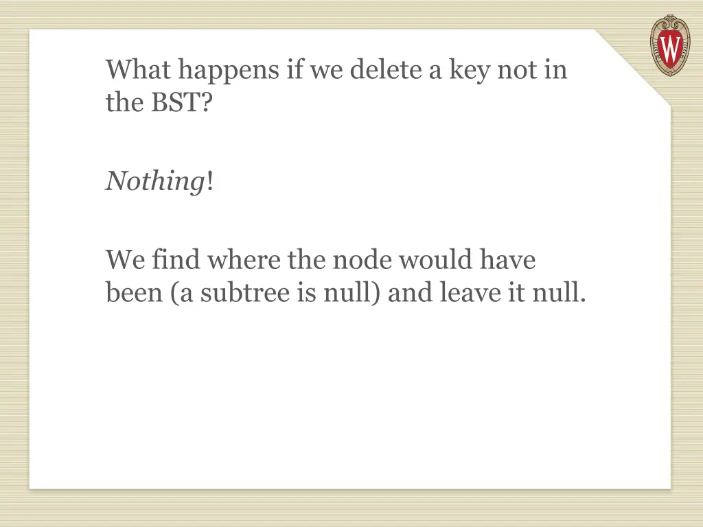 what happens if we delete a key not in the bst