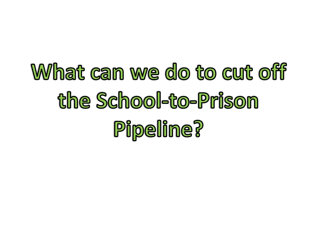 what can we do to cut off the school to prison