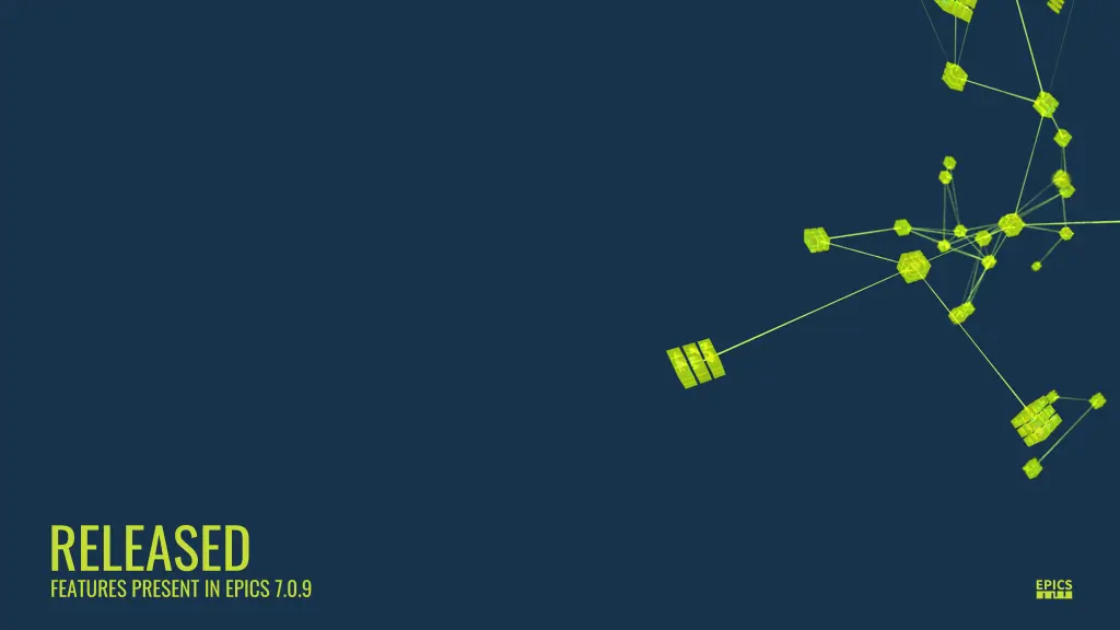 released features present in epics 7 0 9