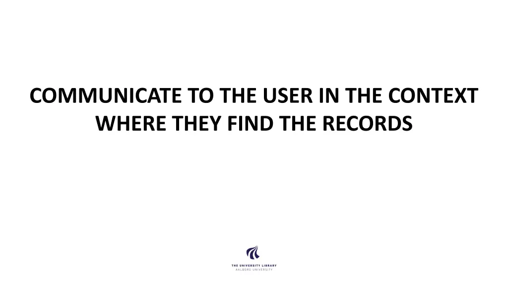 communicate to the user in the context where they