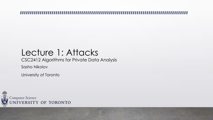 lecture 1 attacks csc2412 algorithms for private