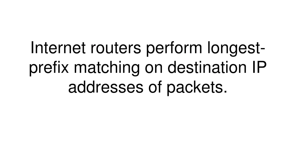 internet routers perform longest prefix matching
