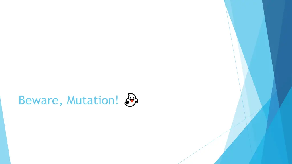 beware mutation