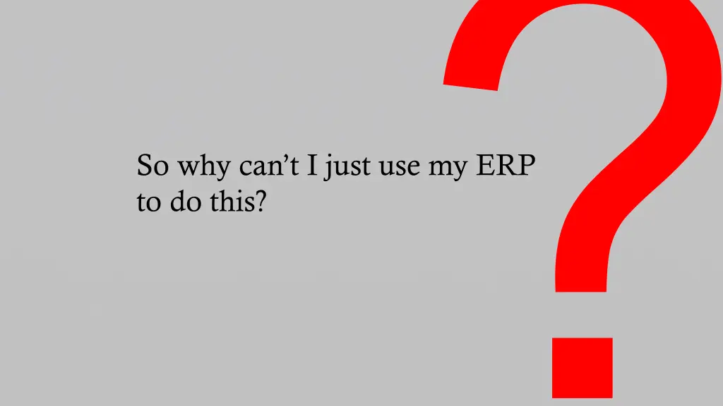 so why can t i just use my erp to do this