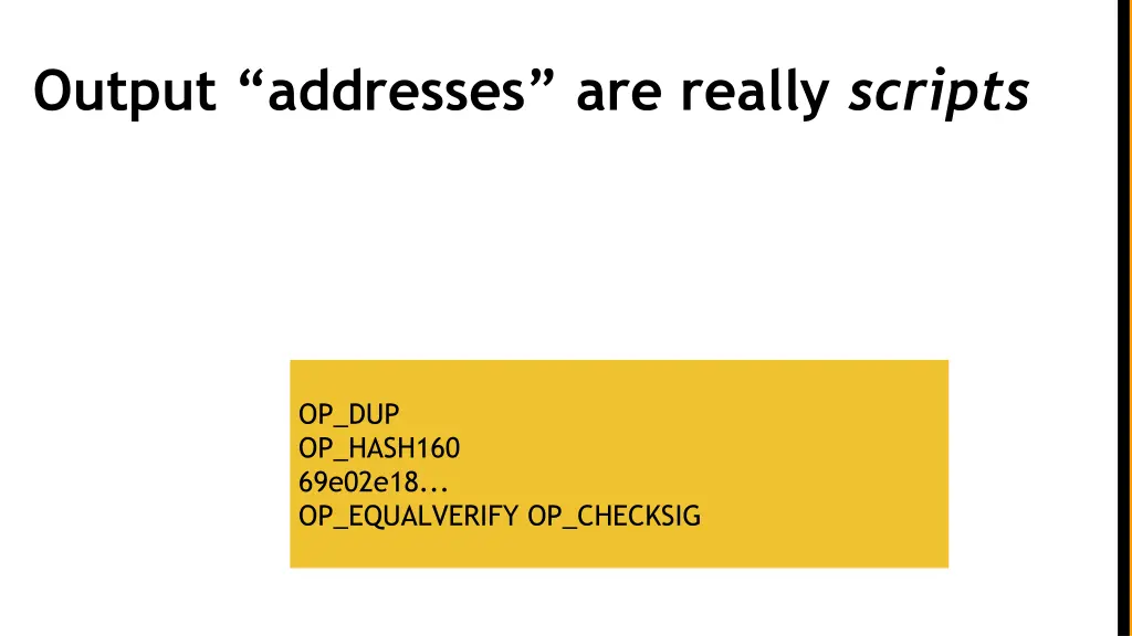 output addresses are really scripts