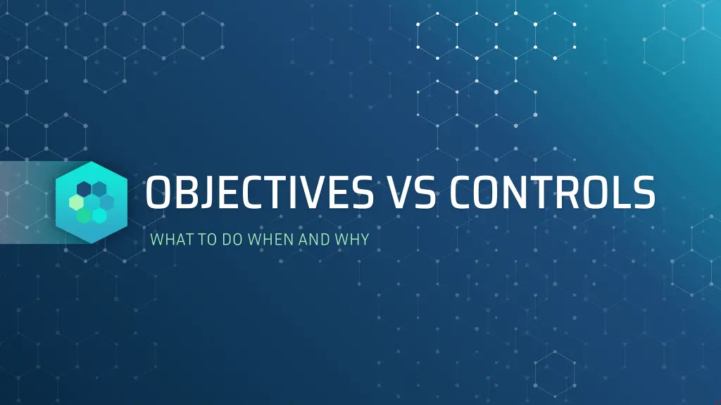 objectives vs controls what to do when and why
