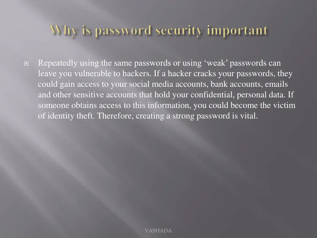repeatedly using the same passwords or using weak