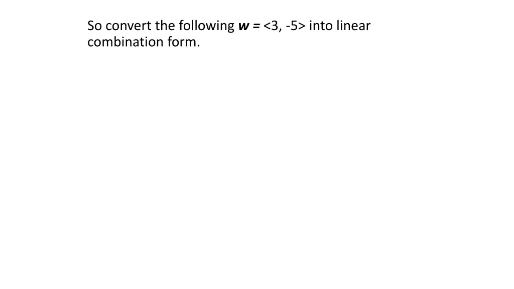 so convert the following w 3 5 into linear