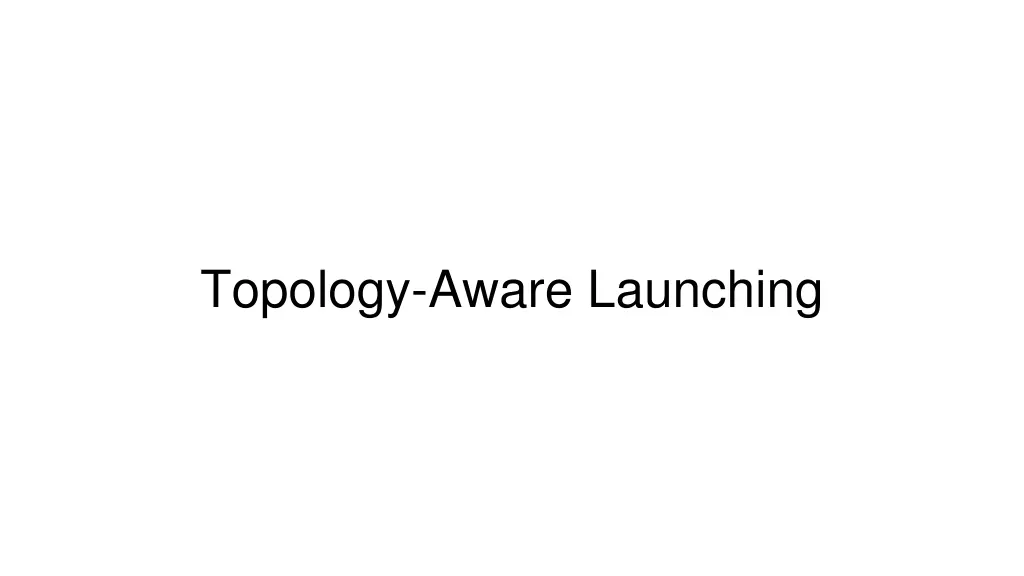 topology aware launching