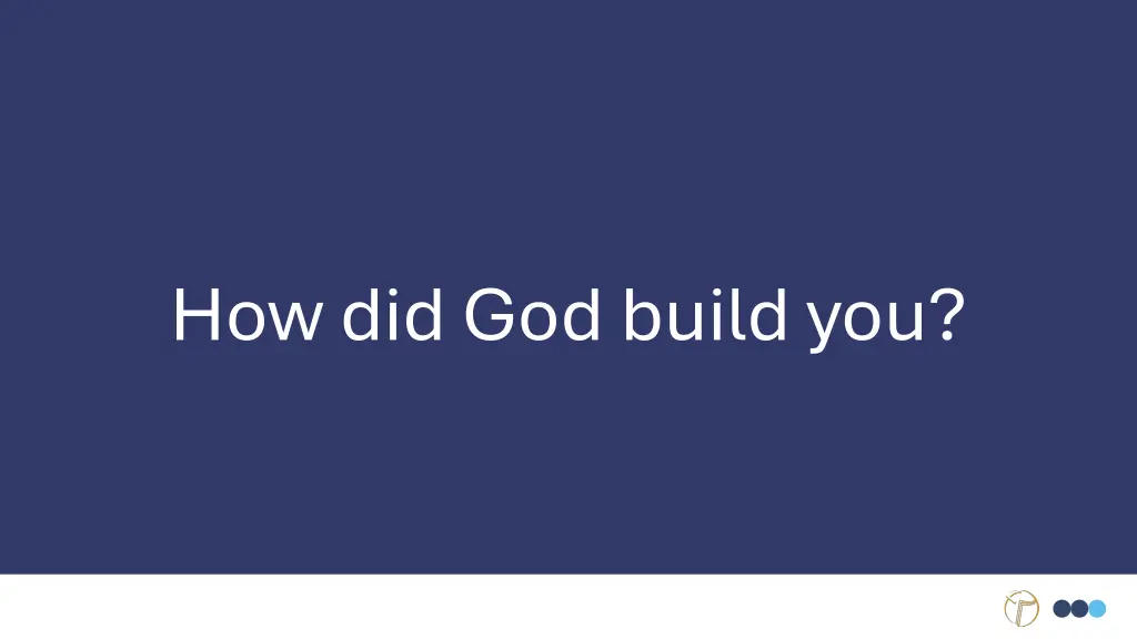 how did god build you