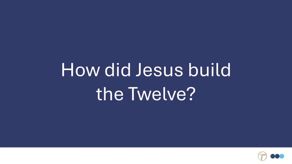 how did jesus build the twelve
