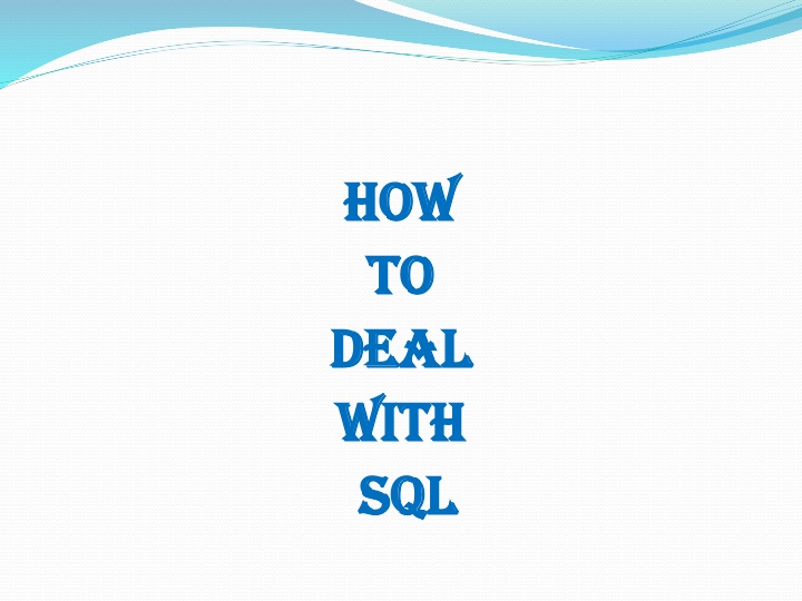 how how to to deal deal with with sql sql