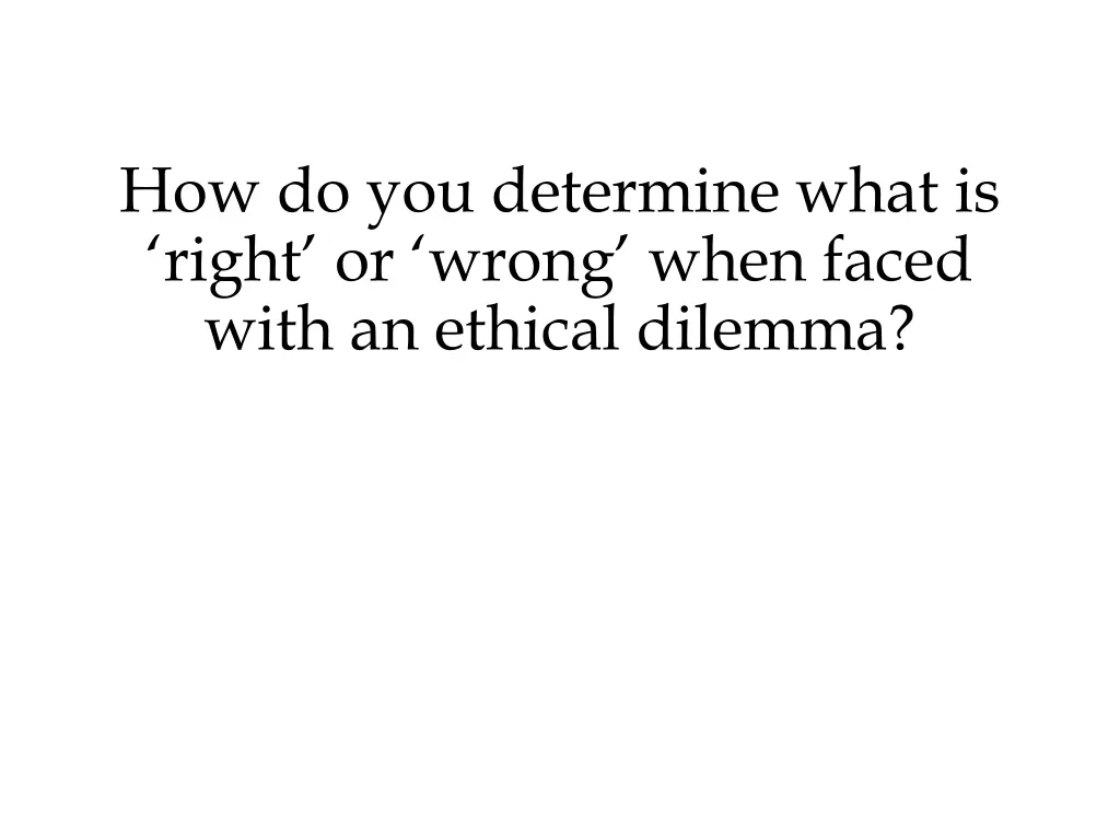 how do you determine what is right or wrong when