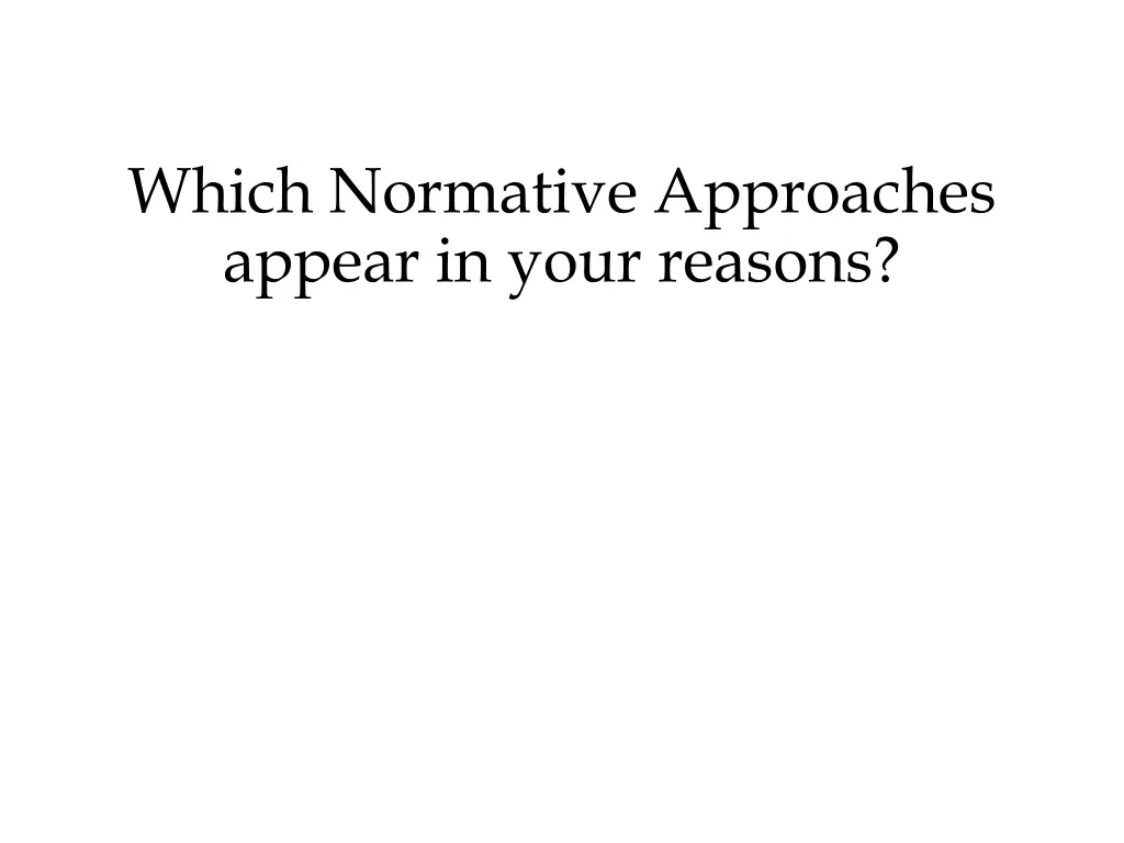 which normative approaches appear in your reasons