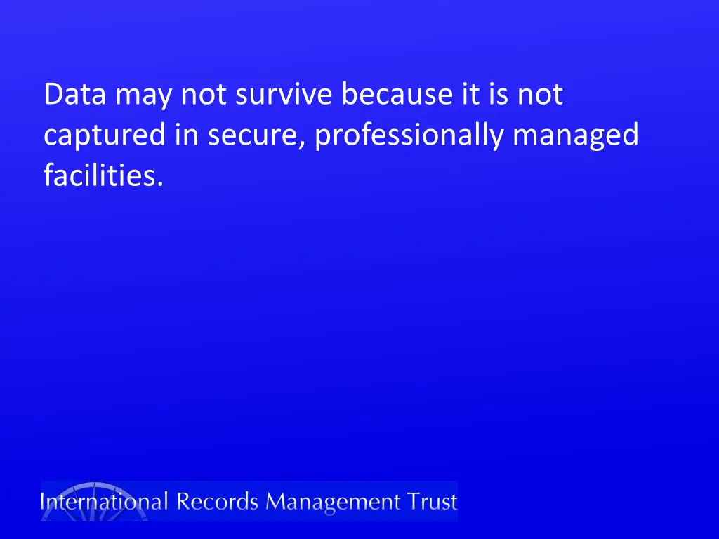 data may not survive because it is not captured