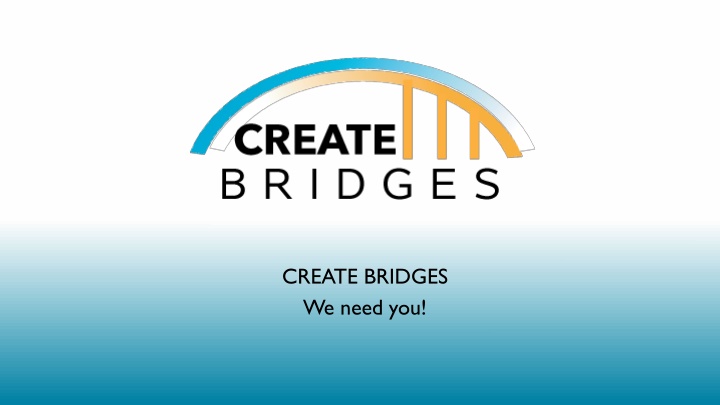 create bridges we need you