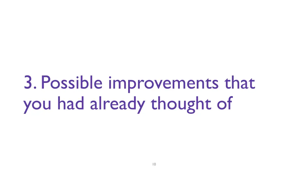 3 possible improvements that you had already