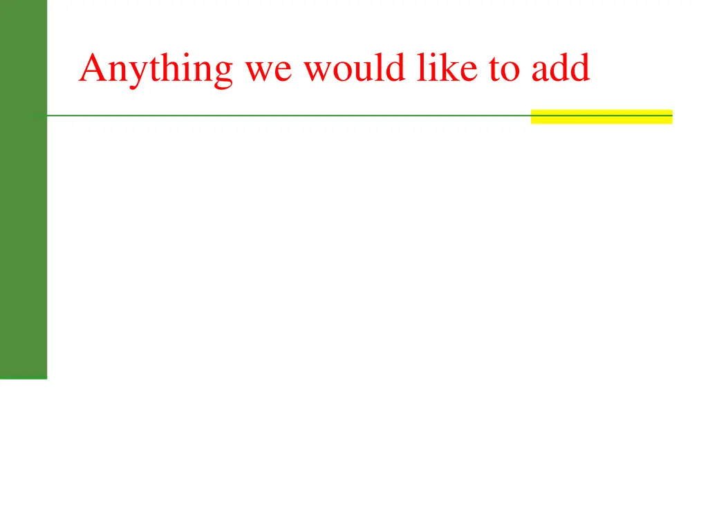 anything we would like to add