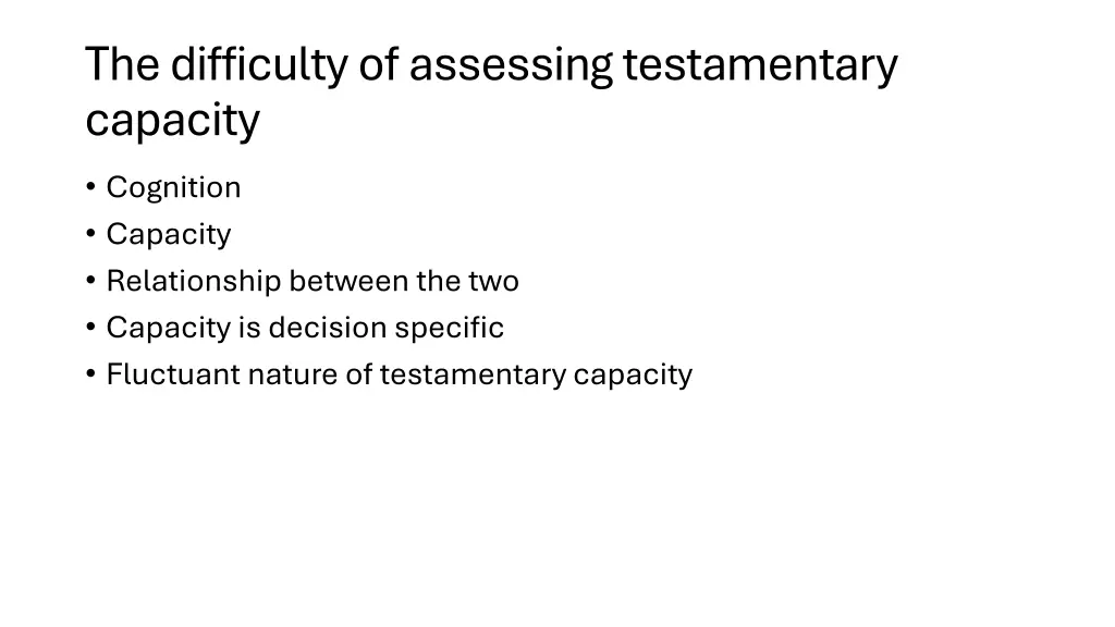 the difficulty of assessing testamentary capacity