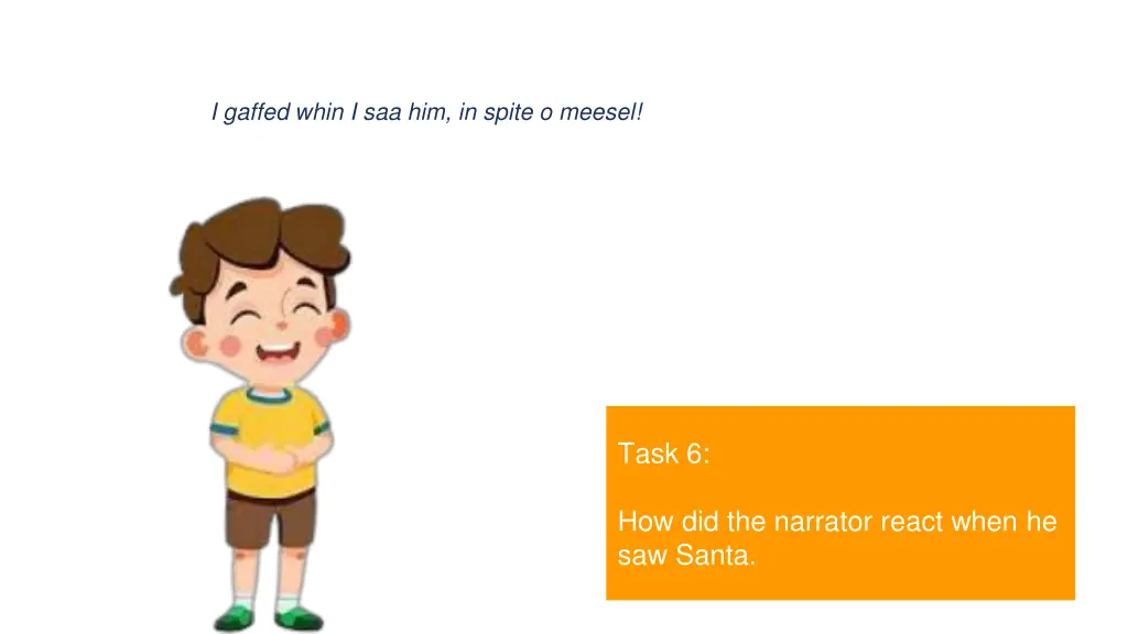i gaffed whin i saa him in spite o meesel