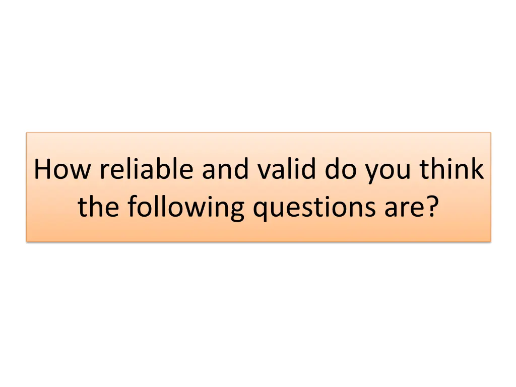 how reliable and valid do you think the following