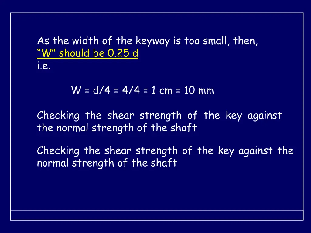 as the width of the keyway is too small then