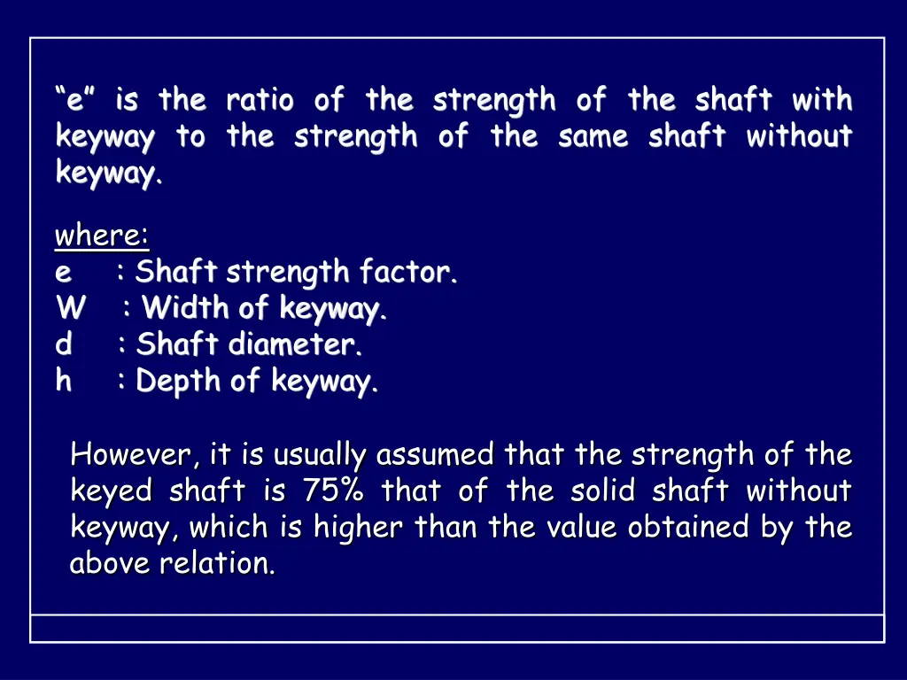 e is the ratio of the strength of the shaft with