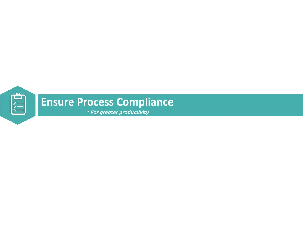 ensure process compliance for greater productivity
