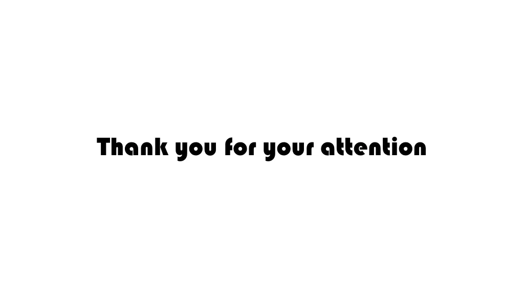 thank you for your attention