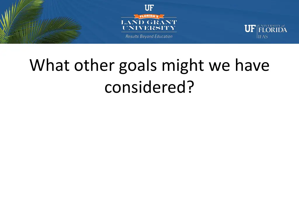 what other goals might we have considered