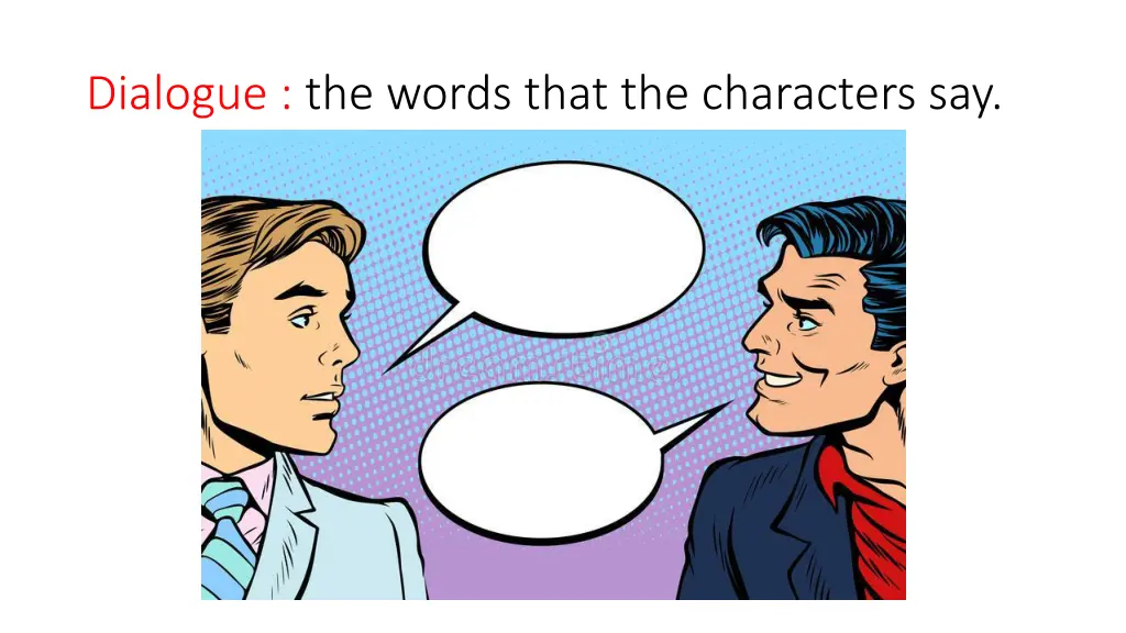 dialogue the words that the characters say