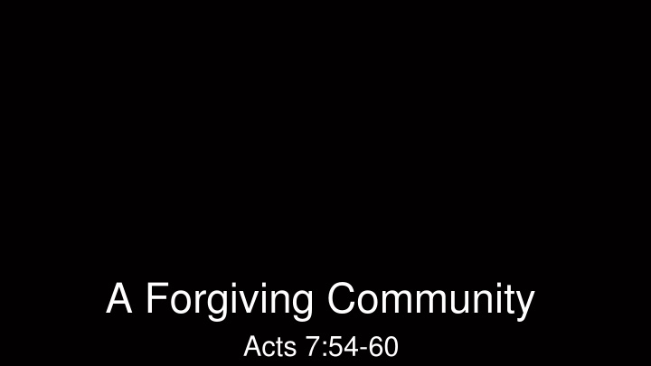 a forgiving community acts 7 54 60