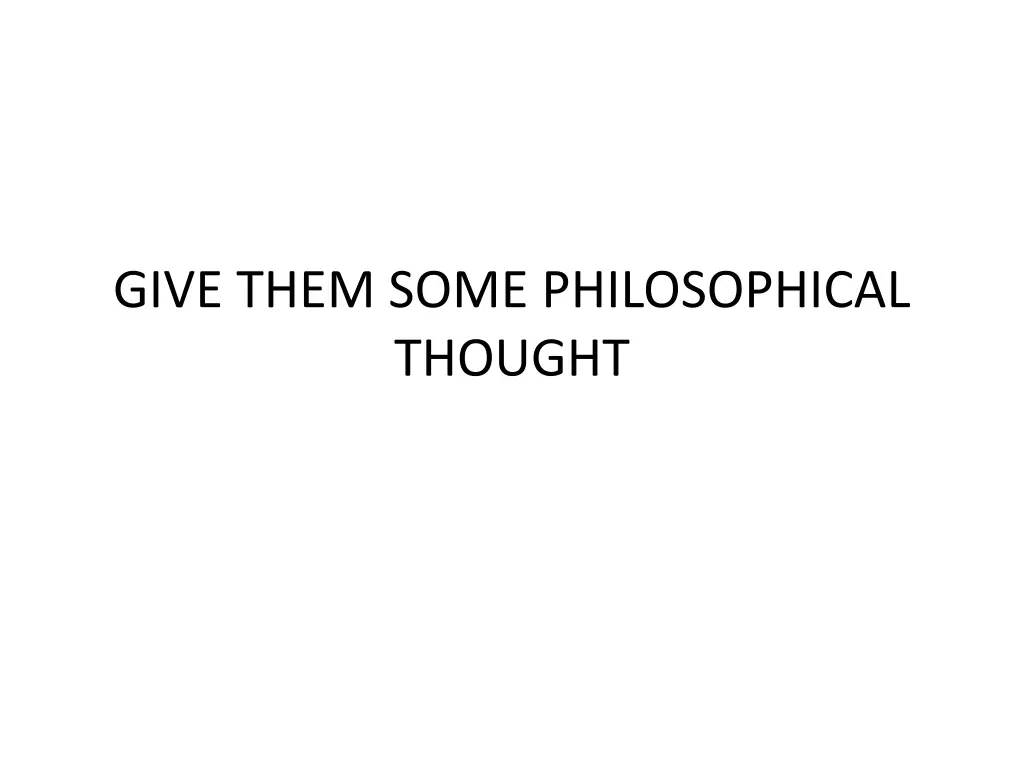 give them some philosophical thought