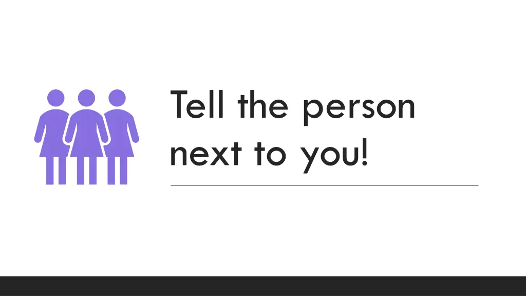 tell the person next to you