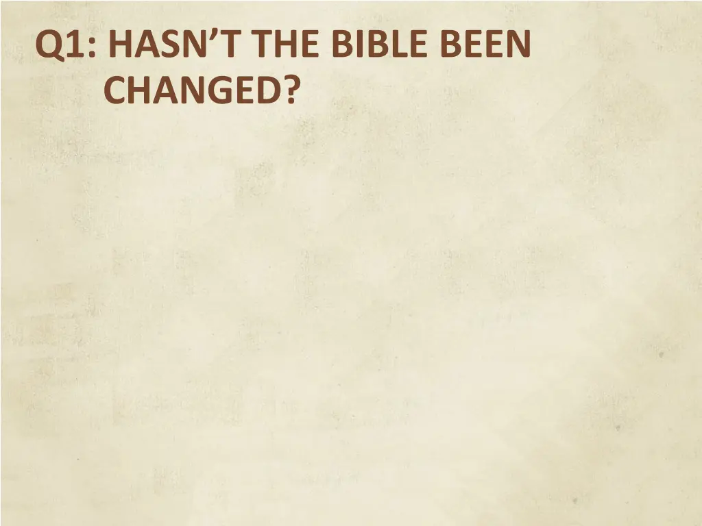 q1 hasn t the bible been changed