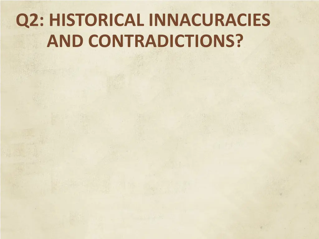 q2 historical innacuracies and contradictions