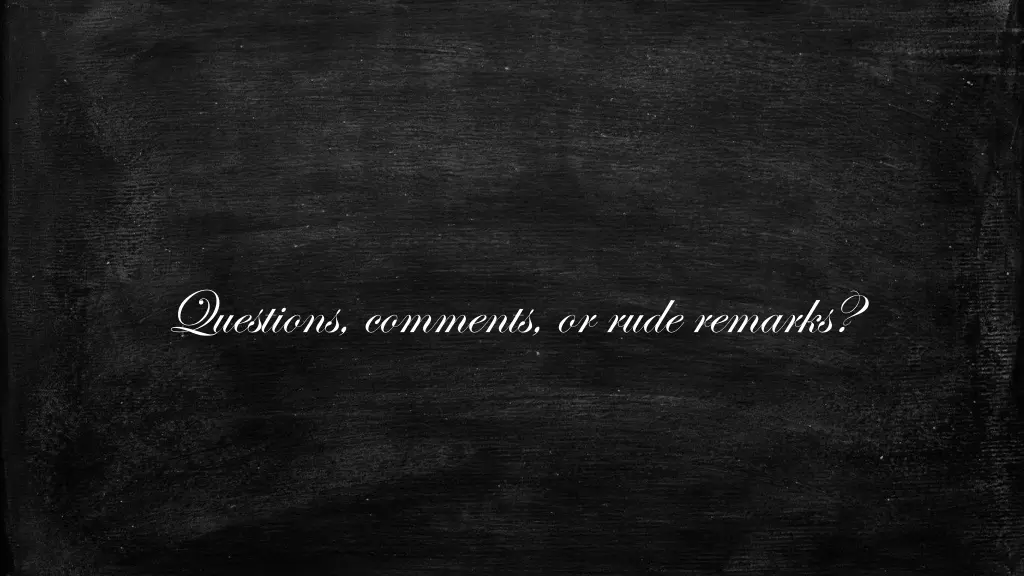 questions comments or rude remarks
