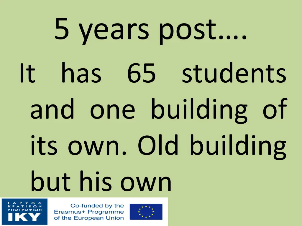 5 years post it has 65 students and one building