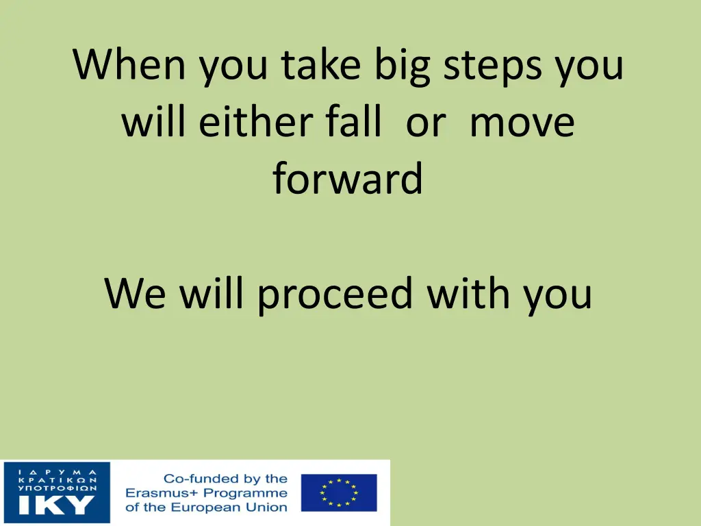 when you take big steps you will either fall