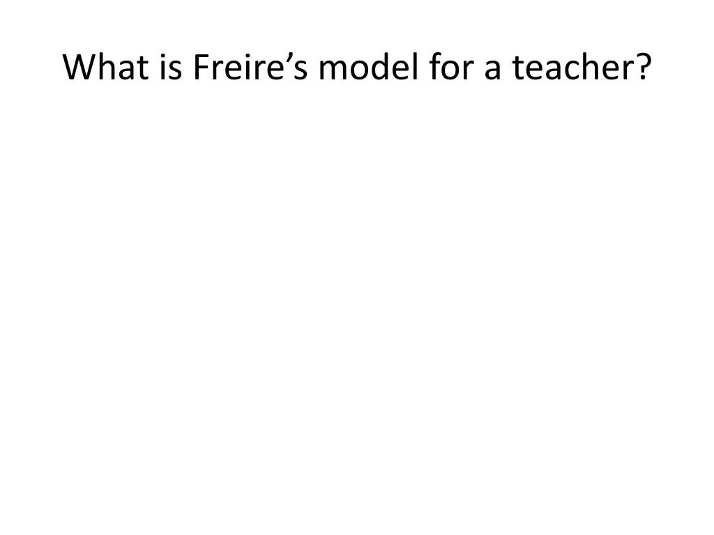 what is freire s model for a teacher