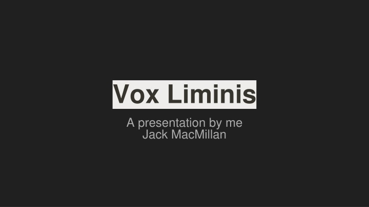 vox liminis a presentation by me jack macmillan