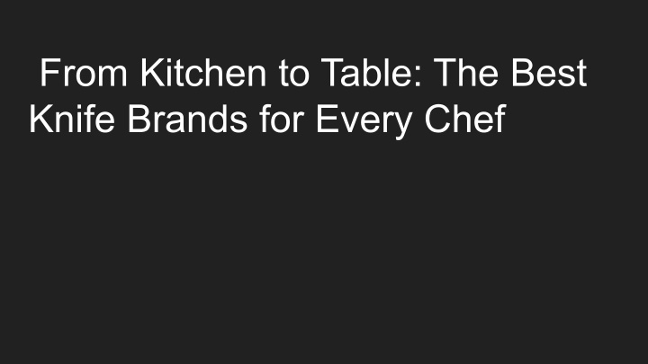 from kitchen to table the best knife brands