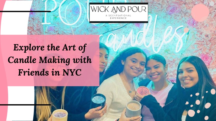 explore the art of candle making with friends